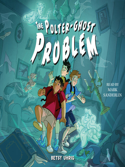 Title details for The Polter-Ghost Problem by Betsy Uhrig - Available